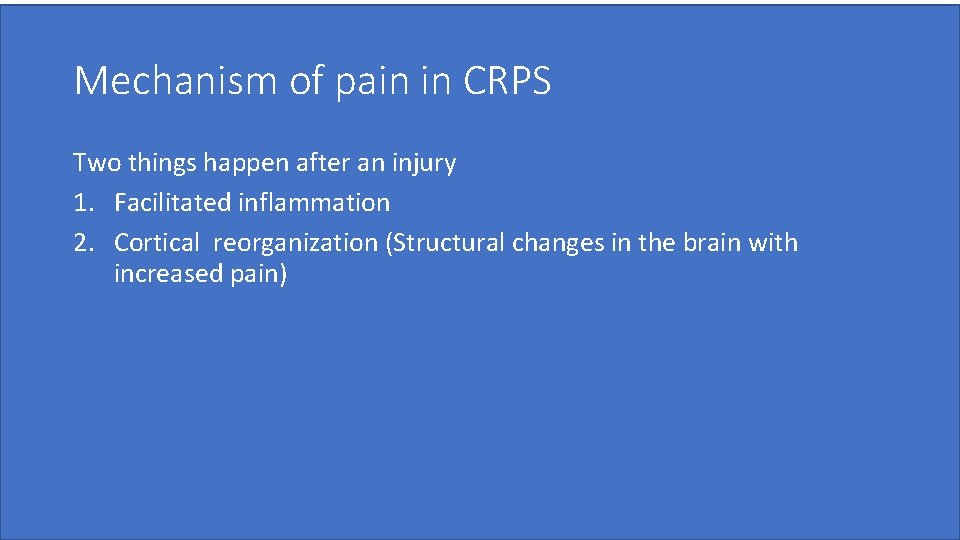 Mechanism of pain in CRPS Two things happen after an injury 1. Facilitated inflammation
