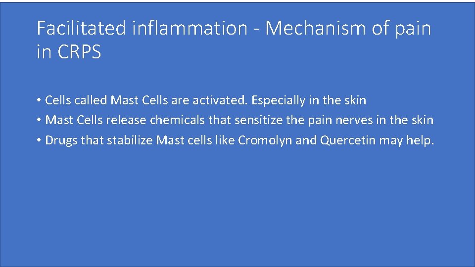 Facilitated inflammation - Mechanism of pain in CRPS • Cells called Mast Cells are