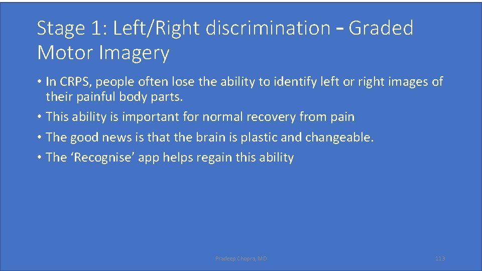 Stage 1: Left/Right discrimination – Graded Motor Imagery • In CRPS, people often lose