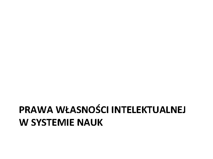 PRAWA WŁASNOŚCI INTELEKTUALNEJ W SYSTEMIE NAUK 