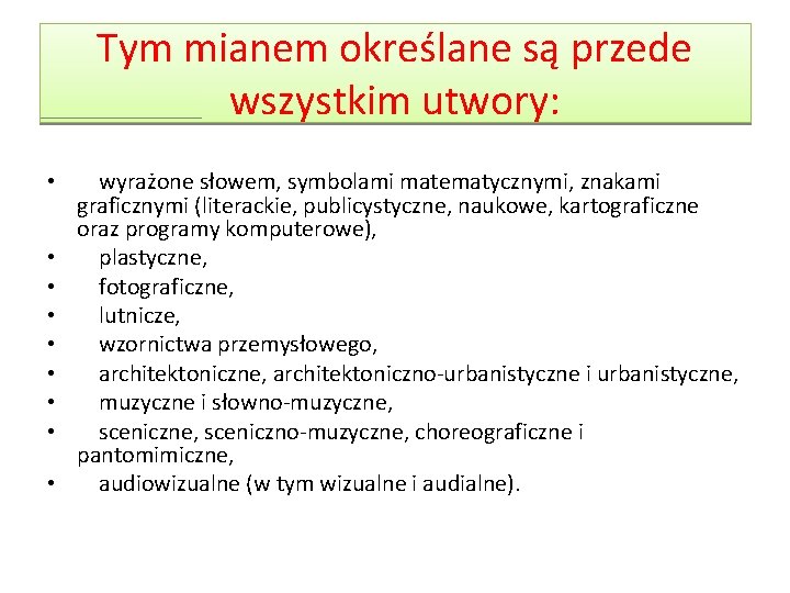 Tym mianem określane są przede wszystkim utwory: • • • wyrażone słowem, symbolami matematycznymi,