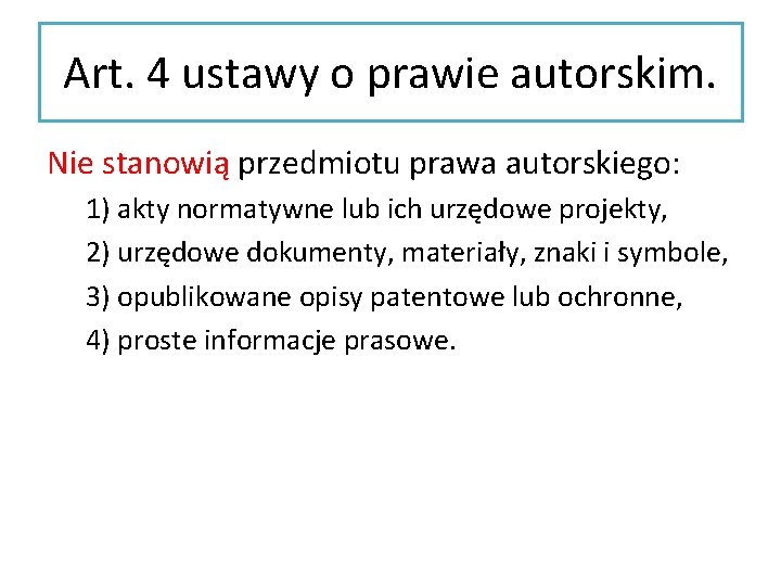 Art. 4 ustawy o prawie autorskim. Nie stanowią przedmiotu prawa autorskiego: 1) akty normatywne