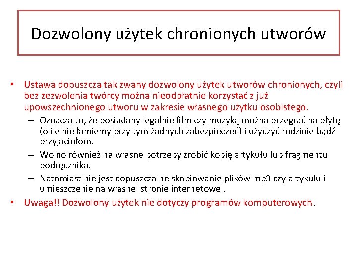 Dozwolony użytek chronionych utworów • Ustawa dopuszcza tak zwany dozwolony użytek utworów chronionych, czyli