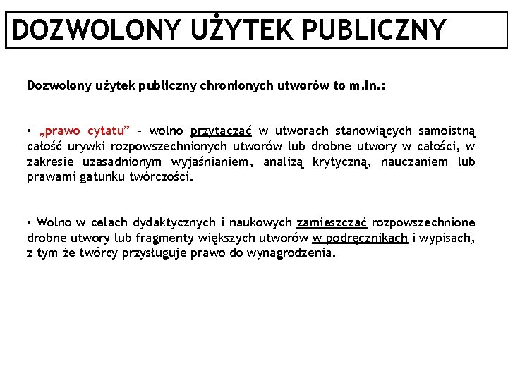 DOZWOLONY UŻYTEK PUBLICZNY Dozwolony użytek publiczny chronionych utworów to m. in. : • „prawo