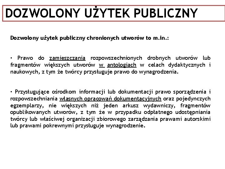 DOZWOLONY UŻYTEK PUBLICZNY Dozwolony użytek publiczny chronionych utworów to m. in. : • Prawo