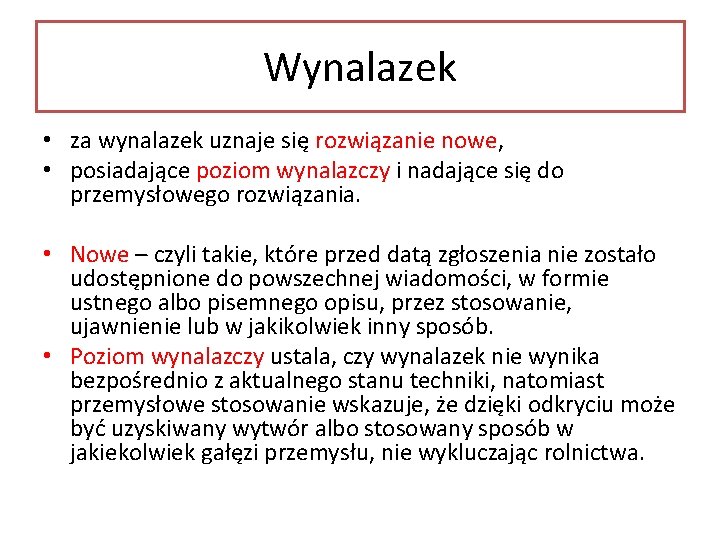 Wynalazek • za wynalazek uznaje się rozwiązanie nowe, • posiadające poziom wynalazczy i nadające