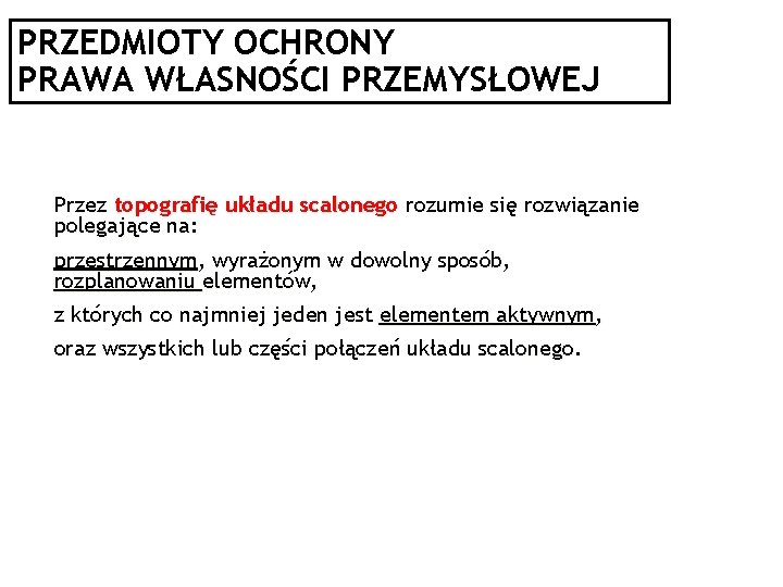 PRZEDMIOTY OCHRONY PRAWA WŁASNOŚCI PRZEMYSŁOWEJ Przez topografię układu scalonego rozumie się rozwiązanie polegające na: