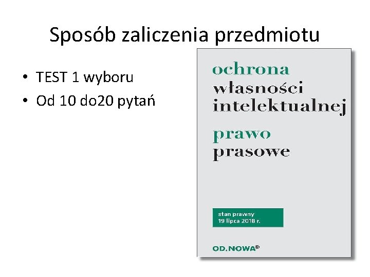 Sposób zaliczenia przedmiotu • TEST 1 wyboru • Od 10 do 20 pytań 