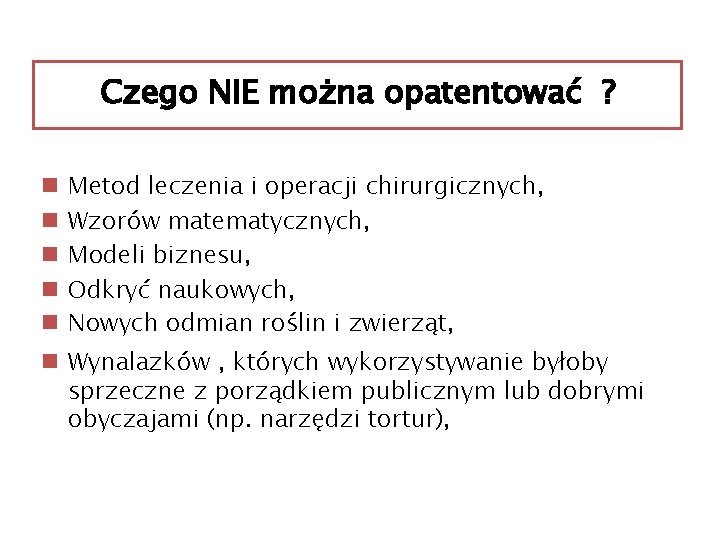 Czego NIE można opatentować ? n n n Metod leczenia i operacji chirurgicznych, Wzorów