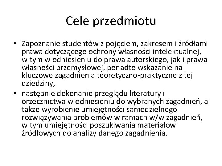 Cele przedmiotu • Zapoznanie studentów z pojęciem, zakresem i źródłami prawa dotyczącego ochrony własności