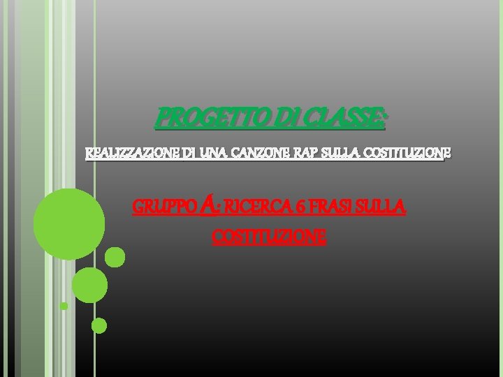 PROGETTO DI CLASSE: . RAP SULLA COSTITUZIONE REALIZZAZIONE DI UNA CANZONE GRUPPO A: RICERCA