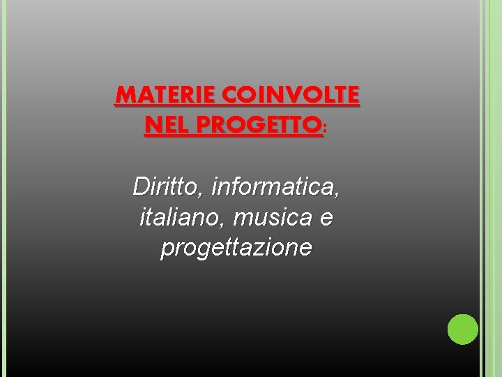 MATERIE COINVOLTE NEL PROGETTO: PROGETTO Diritto, informatica, italiano, musica e progettazione 