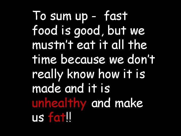 To sum up - fast food is good, but we mustn’t eat it all