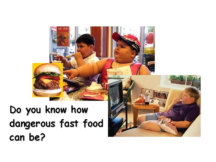Do you know how dangerous fast food can be? 