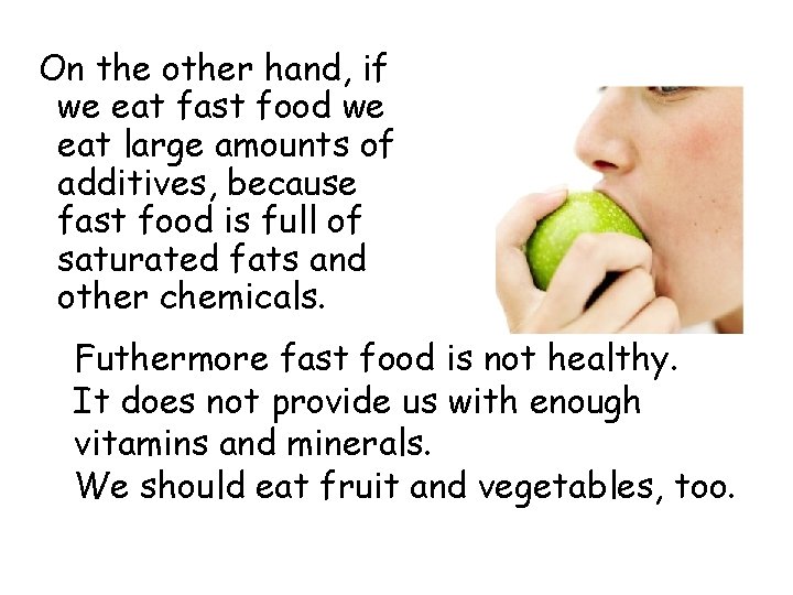 On the other hand, if we eat fast food we eat large amounts of