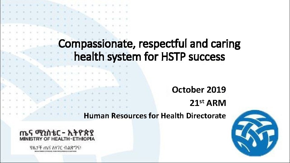 Compassionate, respectful and caring health system for HSTP success October 2019 21 st ARM