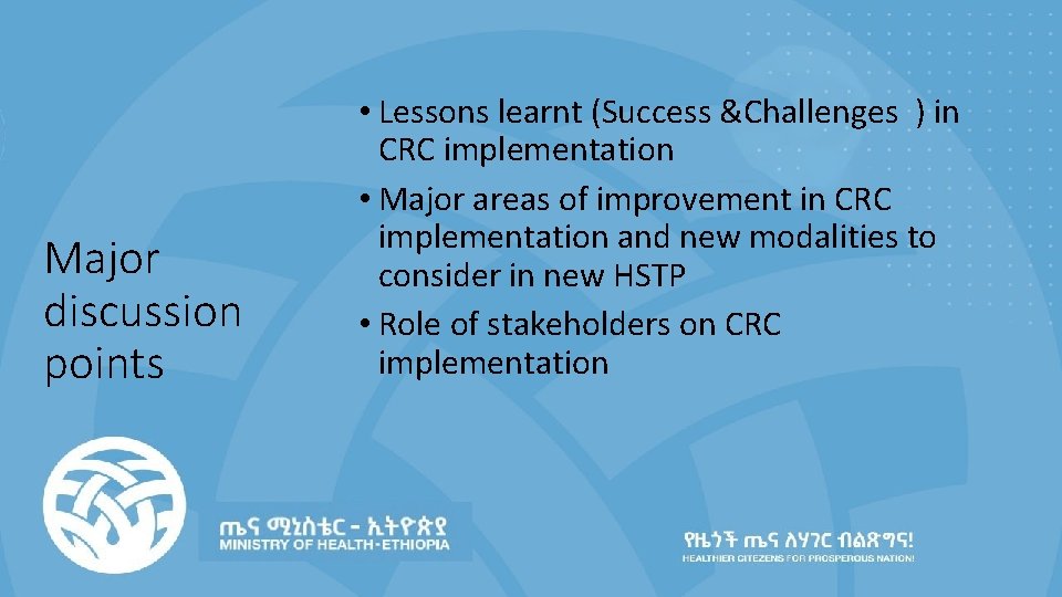 Major discussion points • Lessons learnt (Success &Challenges ) in CRC implementation • Major