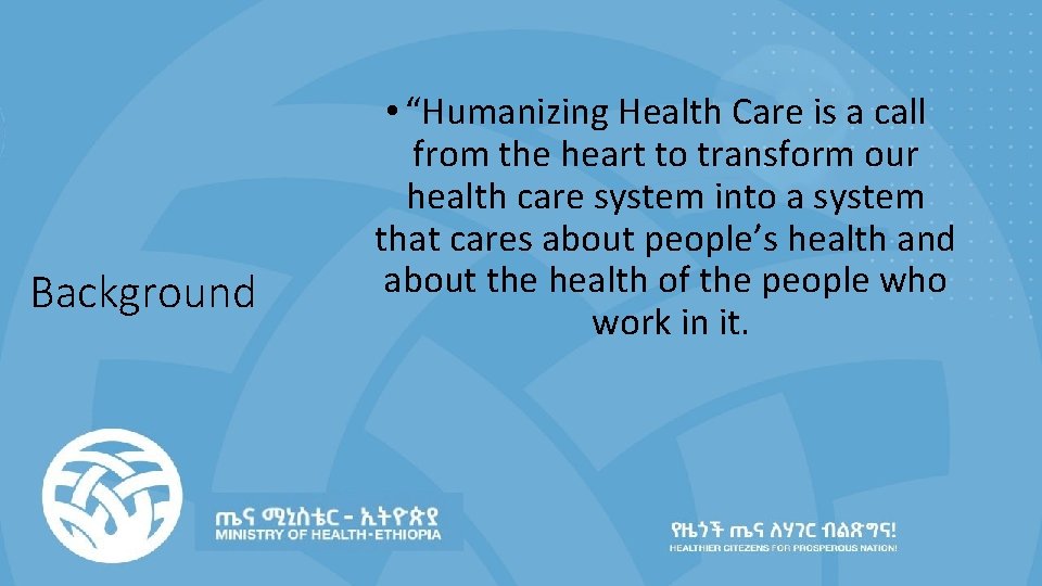 Background • “Humanizing Health Care is a call from the heart to transform our