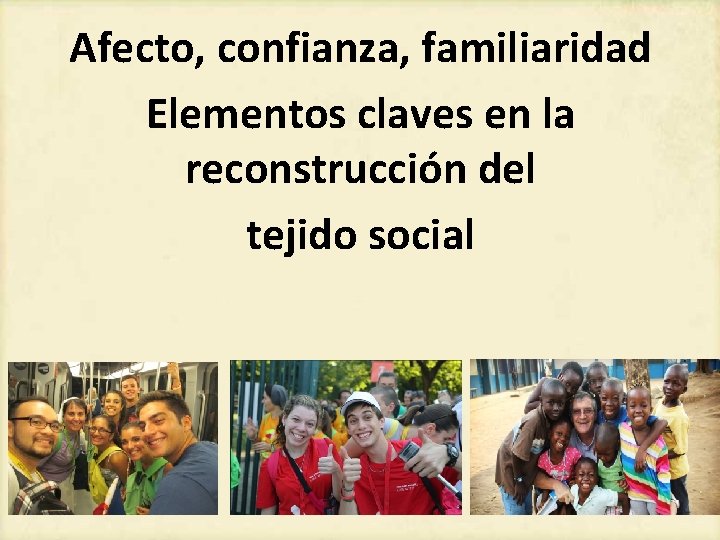 Afecto, confianza, familiaridad Elementos claves en la reconstrucción del tejido social 