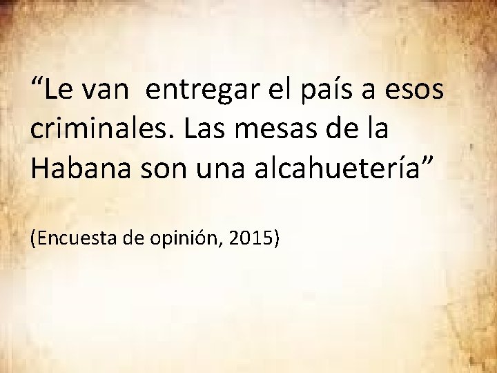 “Le van entregar el país a esos criminales. Las mesas de la Habana son