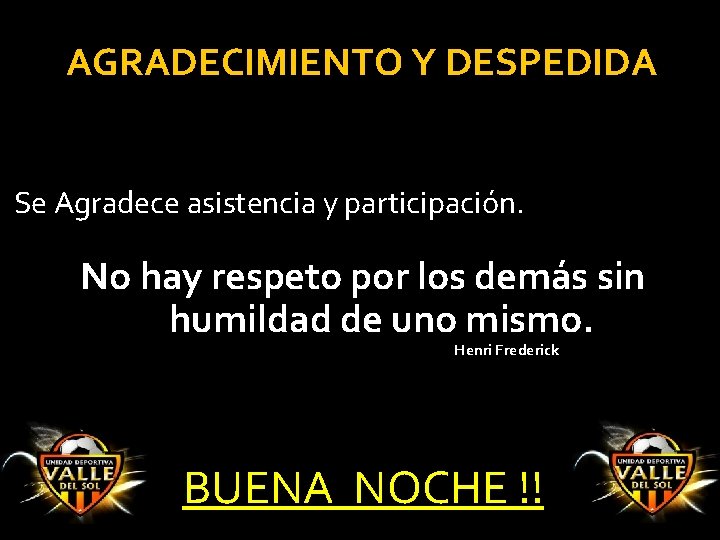 AGRADECIMIENTO Y DESPEDIDA Se Agradece asistencia y participación. No hay respeto por los demás