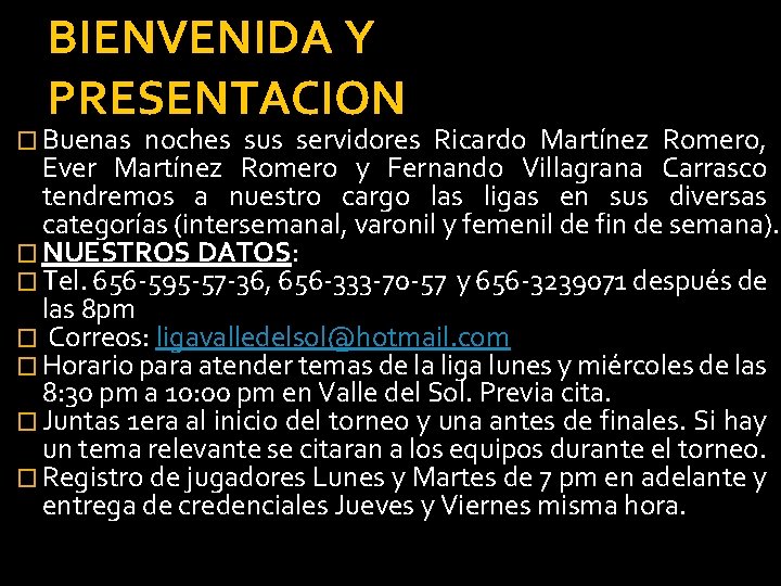 BIENVENIDA Y PRESENTACION � Buenas noches sus servidores Ricardo Martínez Romero, Ever Martínez Romero