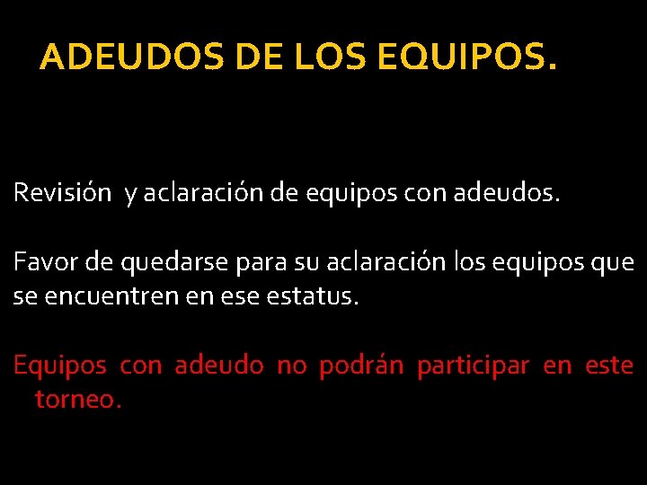 ADEUDOS DE LOS EQUIPOS. Revisión y aclaración de equipos con adeudos. Favor de quedarse