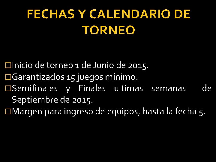 FECHAS Y CALENDARIO DE TORNEO �Inicio de torneo 1 de Junio de 2015. �Garantizados