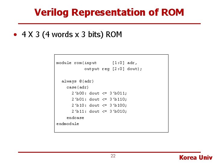 Verilog Representation of ROM • 4 X 3 (4 words x 3 bits) ROM