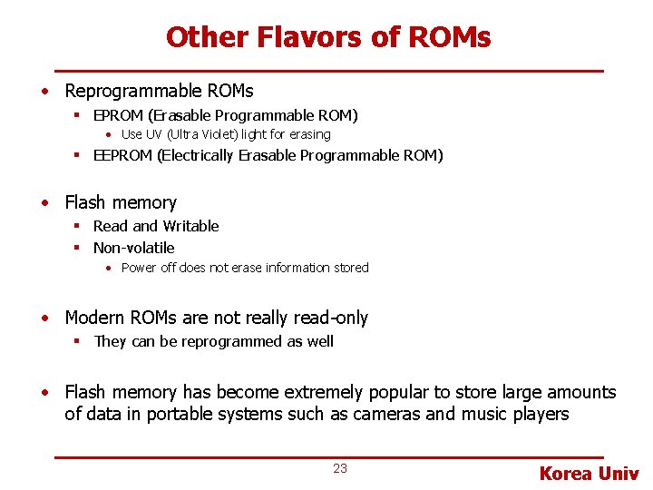 Other Flavors of ROMs • Reprogrammable ROMs § EPROM (Erasable Programmable ROM) • Use