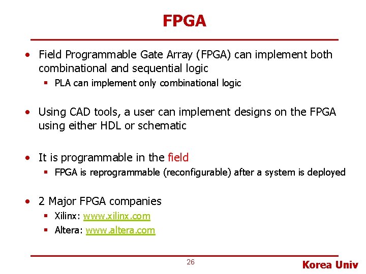 FPGA • Field Programmable Gate Array (FPGA) can implement both combinational and sequential logic