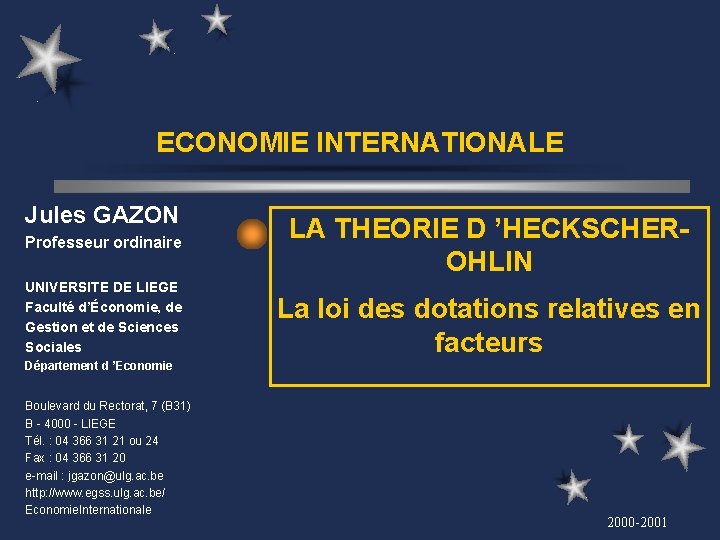 ECONOMIE INTERNATIONALE Jules GAZON Professeur ordinaire UNIVERSITE DE LIEGE Faculté d’Économie, de Gestion et