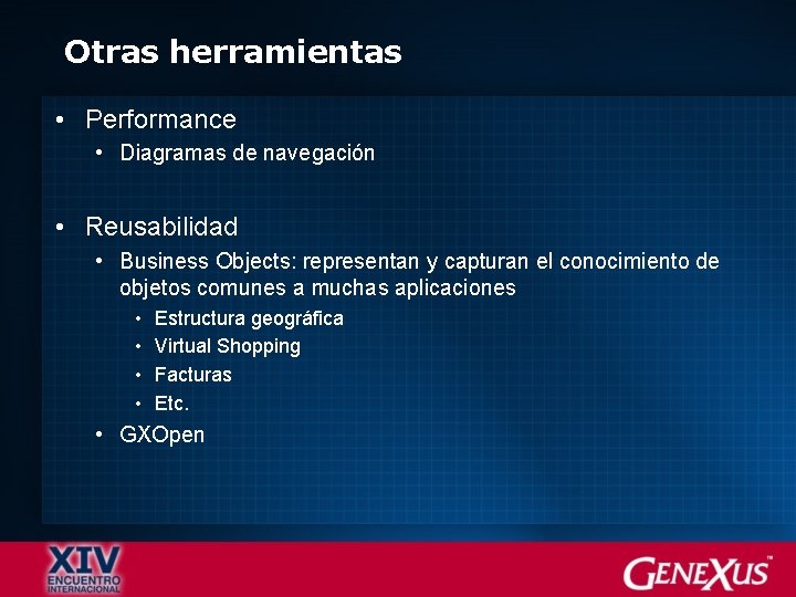 Otras herramientas • Performance • Diagramas de navegación • Reusabilidad • Business Objects: representan