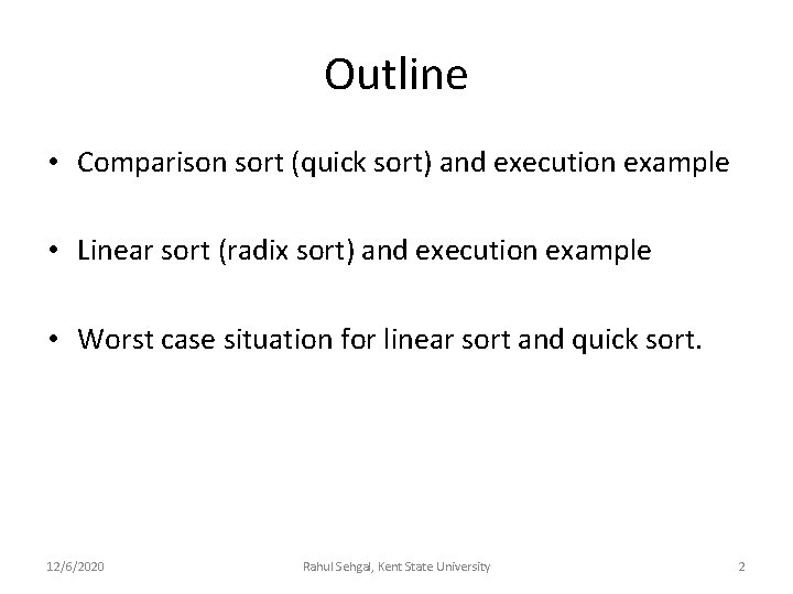 Outline • Comparison sort (quick sort) and execution example • Linear sort (radix sort)