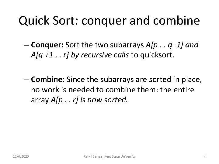 Quick Sort: conquer and combine – Conquer: Sort the two subarrays A[p. . q−