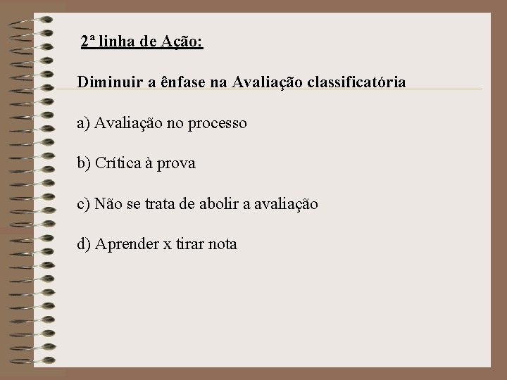 2ª linha de Ação: Diminuir a ênfase na Avaliação classificatória a) Avaliação no processo