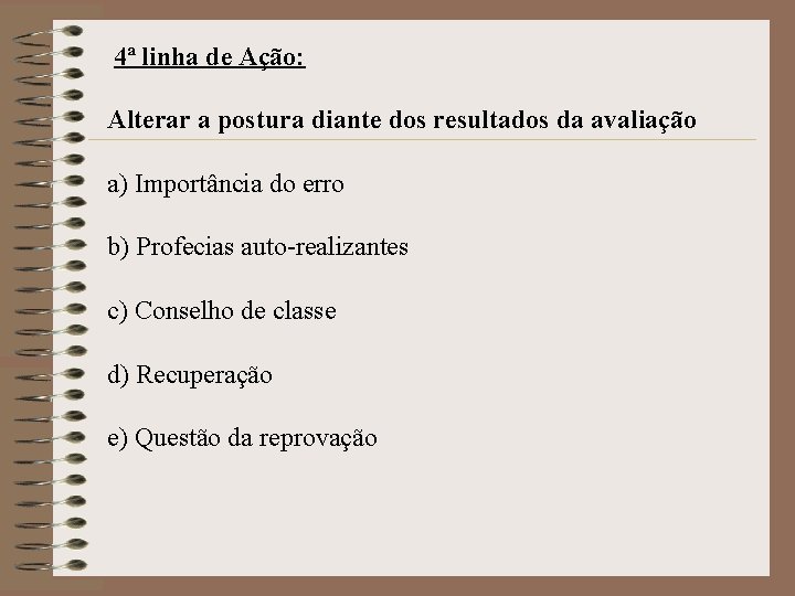 4ª linha de Ação: Alterar a postura diante dos resultados da avaliação a) Importância