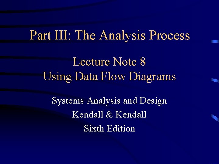 Part III: The Analysis Process Lecture Note 8 Using Data Flow Diagrams Systems Analysis