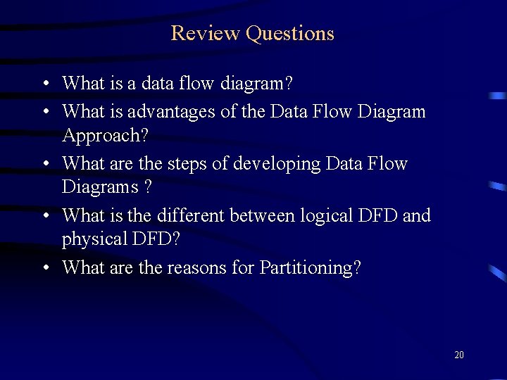 Review Questions • What is a data flow diagram? • What is advantages of