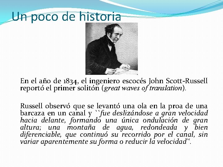Un poco de historia En el año de 1834, el ingeniero escocés John Scott-Russell