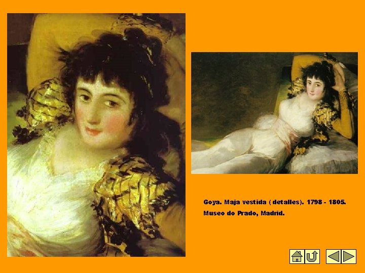 Goya. Maja vestida ( detalles). 1798 - 1805. Museo do Prado, Madrid. 