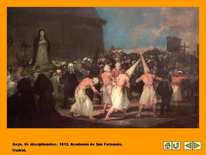 Goya. Os disciplinantes. 1812. Academia de San Fernando, Madrid. 