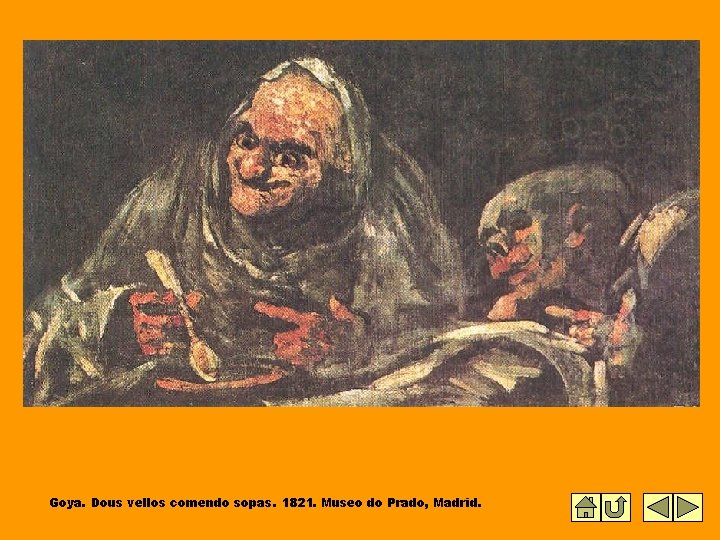 Goya. Dous vellos comendo sopas. 1821. Museo do Prado, Madrid. 