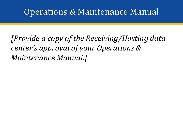 Operations & Maintenance Manual [Provide a copy of the Receiving/Hosting data center’s approval of