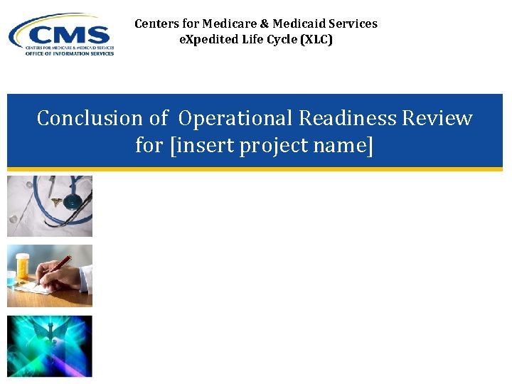 Centers for Medicare & Medicaid Services e. Xpedited Life Cycle (XLC) Conclusion of Operational