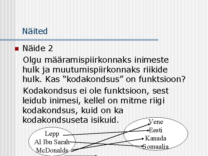 Näited n Näide 2 Olgu määramispiirkonnaks inimeste hulk ja muutumispiirkonnaks riikide hulk. Kas “kodakondsus”