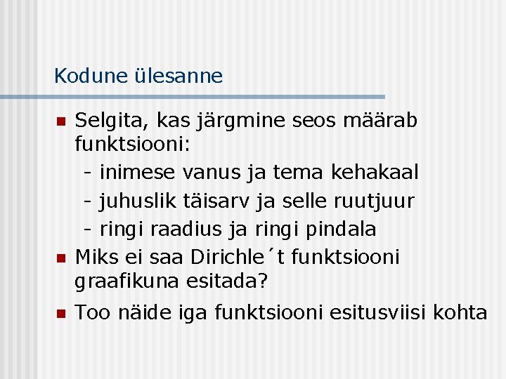 Kodune ülesanne n n n Selgita, kas järgmine seos määrab funktsiooni: - inimese vanus Kodune ülesanne n n n Selgita, kas järgmine seos määrab funktsiooni: - inimese vanus