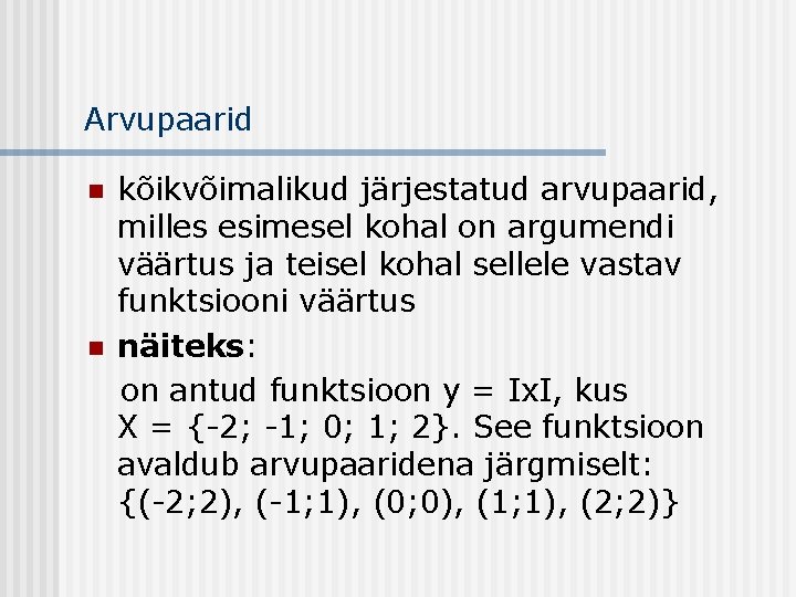 Arvupaarid n n kõikvõimalikud järjestatud arvupaarid, milles esimesel kohal on argumendi väärtus ja teisel