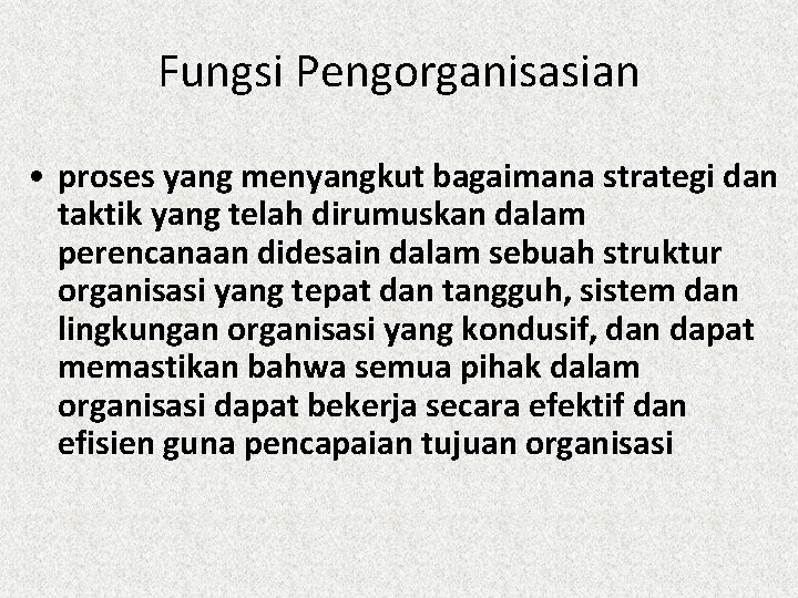 Fungsi Pengorganisasian • proses yang menyangkut bagaimana strategi dan taktik yang telah dirumuskan dalam