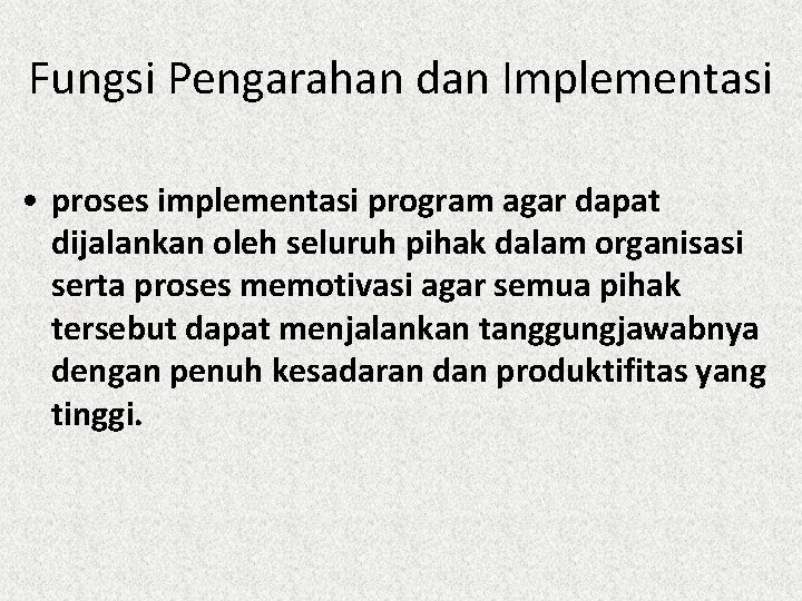 Fungsi Pengarahan dan Implementasi • proses implementasi program agar dapat dijalankan oleh seluruh pihak